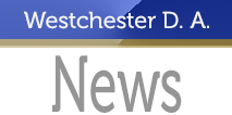 Westchester County DA News
